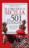 Il giro della Sicilia in 501 luoghi. L'isola come non l'avete mai vista. E-book. Formato EPUB ebook di Enzo Di Pasquale