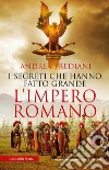 I segreti che hanno fatto grande l'impero romano. E-book. Formato Mobipocket ebook