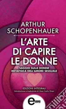 L'arte di capire le donne. E-book. Formato Mobipocket ebook di Arthur Schopenhauer