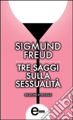 Tre saggi sulla sessualità. Ediz. integrale. E-book. Formato Mobipocket ebook