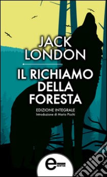 Il richiamo della foresta. Ediz. integrale. E-book. Formato EPUB ebook di Jack London