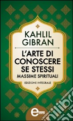 L&apos;arte di conoscere se stessi. Massime spirituali. E-book. Formato Mobipocket ebook