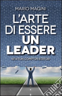 L'arte di essere un leader. E-book. Formato EPUB ebook di Mario Magini