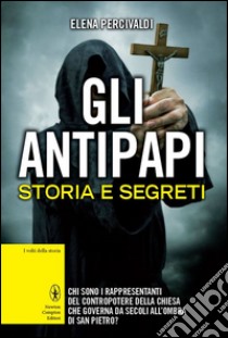 Gli antipapi. Storia e segreti. E-book. Formato EPUB ebook di Elena Percivaldi