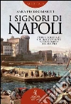 I signori di Napoli. Storia e gloria di chi ha governato sotto l'ombra del Vesuvio. E-book. Formato Mobipocket ebook di Sara Prossomariti