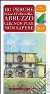 101 perché sulla storia dell'Abruzzo che non puoi non sapere. E-book. Formato EPUB ebook