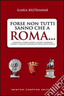 Forse non tutti sanno che a Roma.... E-book. Formato EPUB ebook di Ilaria Beltramme