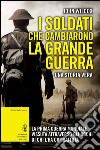 I soldati che cambiarono la Grande guerra. La prima guerra mondiale vissuta attraverso gli occhi di chi l'ha combattuta. E-book. Formato Mobipocket ebook