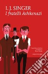 I fratelli Ashkenazi. Ediz. integrale. E-book. Formato EPUB ebook di Joshua Israel Singer