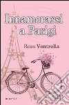 Innamorarsi a Parigi. E-book. Formato EPUB ebook