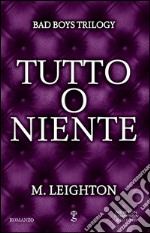 Tutto o niente. Bad boys trilogy. E-book. Formato EPUB ebook