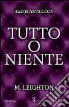 Tutto o niente. Bad boys trilogy. E-book. Formato Mobipocket ebook di M. Leighton
