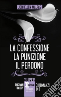 This man trilogy: La confessione-La punizione-Il perdono. E-book. Formato Mobipocket ebook di Jodi Ellen Malpas