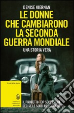 Le donne che cambiarono la Seconda guerra mondiale. E-book. Formato EPUB ebook