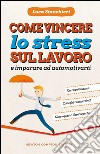 Come vincere lo stress sul lavoro e imparare ad automotivarti. E-book. Formato EPUB ebook