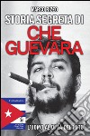 Storia segreta di Che Guevara. E-book. Formato EPUB ebook