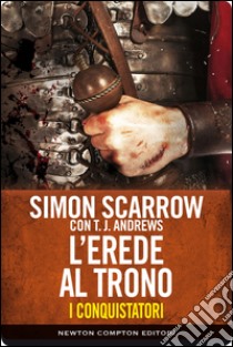 I conquistatori. L'erede al trono. E-book. Formato EPUB ebook di Simon Scarrow