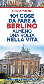 101 cose da fare a Berlino almeno una volta nella vita. E-book. Formato EPUB ebook