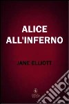 Alice all'inferno. E-book. Formato Mobipocket ebook di Jane Elliott