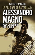 La più grande battaglia di Alessandro Magno. Alla conquista del mondo. E-book. Formato Mobipocket ebook