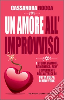 Un amore all'improvviso. E-book. Formato Mobipocket ebook di Cassandra Rocca