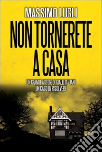 Non tornerete a casa. E-book. Formato EPUB ebook di Massimo Lugli