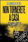 Non tornerete a casa. E-book. Formato EPUB ebook