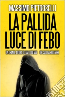 La pallida luce di Febo. E-book. Formato Mobipocket ebook di Massimo Pietroselli