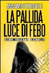 La pallida luce di Febo. E-book. Formato EPUB ebook