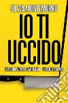 Io ti uccido. E-book. Formato EPUB ebook di Silvia Montemurro