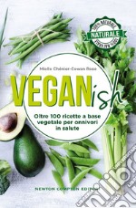 Veganish. Oltre 100 ricette a base vegetale per onnivori in salute. E-book. Formato EPUB