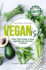 Veganish. Oltre 100 ricette a base vegetale per onnivori in salute. E-book. Formato EPUB ebook