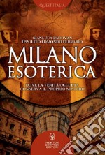 Milano esoterica. Dove la verità occulta conserva il proprio mistero. E-book. Formato EPUB ebook