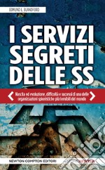 I servizi segreti delle SS. Nascita ed evoluzione, difficoltà e successi di una delle organizzazioni spionistiche più temibili del mondo. E-book. Formato Mobipocket ebook