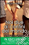 Noi due ai confini del mondo. E-book. Formato Mobipocket ebook di Morgan Matson