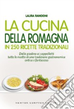 La cucina della Romagna in 250 ricette tradizionali. E-book. Formato EPUB ebook