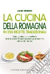 La cucina della Romagna in 250 ricette tradizionali. E-book. Formato Mobipocket ebook