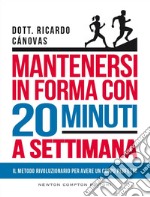 Mantenersi in forma con 20 minuti a settimana. E-book. Formato EPUB ebook