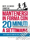 Mantenersi in forma con 20 minuti a settimana. E-book. Formato Mobipocket ebook di Dott. Ricardo Cánovas