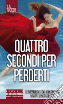 Quattro secondi per perderti. E-book. Formato Mobipocket ebook di K.A. Tucker