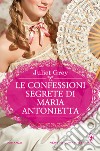 Le confessioni segrete di Maria Antonietta. E-book. Formato EPUB ebook di Juliet Grey