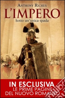 L'impero. Sotto un'unica spada. E-book. Formato EPUB ebook di Anthony Riches