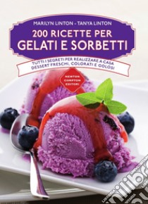 200 ricette di gelati e sorbetti. E-book. Formato EPUB ebook di Marilyn Linton