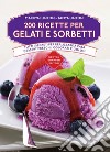 200 ricette di gelati e sorbetti. E-book. Formato EPUB ebook di Marilyn Linton