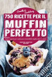 750 ricette per il muffin perfetto. E-book. Formato EPUB ebook di V. Camilla Saulsbury