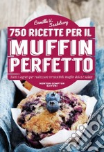 750 ricette per il muffin perfetto. E-book. Formato EPUB ebook