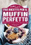 750 ricette per il muffin perfetto. E-book. Formato EPUB ebook di Camilla V. Saulsbury