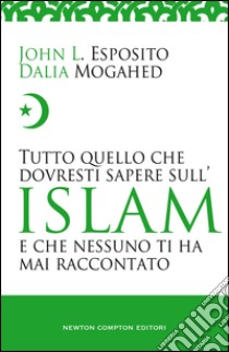 Tutto quello che dovresti sapere sull'Islam e che nessuno ti ha mai raccontato. E-book. Formato Mobipocket ebook di John L. Esposito