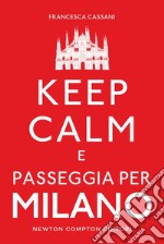 Keep calm e passeggia per Milano. E-book. Formato Mobipocket ebook