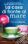 La casa di fronte al mare. E-book. Formato EPUB ebook di Vanessa Greene